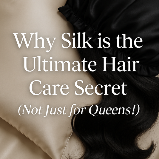 Why Silk is the Ultimate Hair Care Secret (Not Just for Queens!)